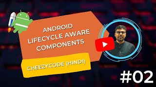 Android LifeCycle Aware Components | Android Jetpack Tutorials Hindi- CheezyCode #2