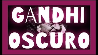 Mahatma GANDHI.  El GANDHI más OSCURO. Su cara menos bonita.
