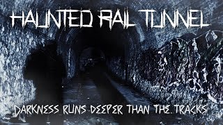 Abandoned Rail Tunnel - Is This Place Haunted?