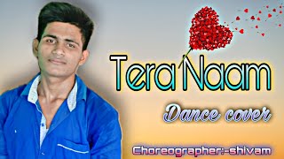 Tera Naam Dance Video | Tulsi Kumar, Darshan Raval | Dance Cover by Shivam