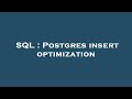 SQL : Postgres insert optimization