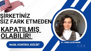 Amerika'daki Şirketiniz Siz Fark Etmeden Kapatılmış Olabilir! Kontrol Edin!