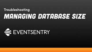 EventSentry Troubleshooting: Managing Database Size