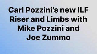 Carl Pozzini’s new ILF riser and limbs with Mike Pozzini and Joe Zummo