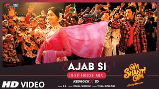 Ajab Si (Deep House Mix) Kedrock & SD Style | Om Shanti Om | Shahrukh Khan | Deepika Padukone | K.K.