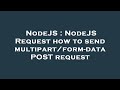 NodeJS : NodeJS Request how to send multipart/form-data POST request