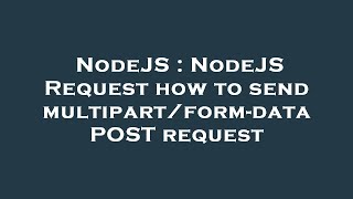 NodeJS : NodeJS Request how to send multipart/form-data POST request