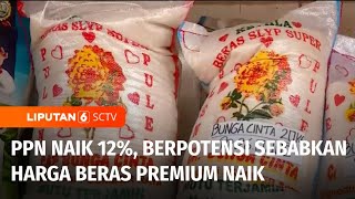 Beras Premium Kena Pajak 12 Persen, Bagaimana Dampaknya ke Harga? | Liputan 6