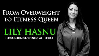 FROM OVERWEIGHT TO FITNESS QUEEN | LILY HASNU