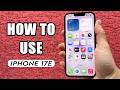 How to Use Your iPhone 17e : Step By Step Guide