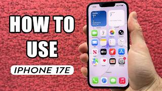 How to Use Your iPhone 17e : Step By Step Guide