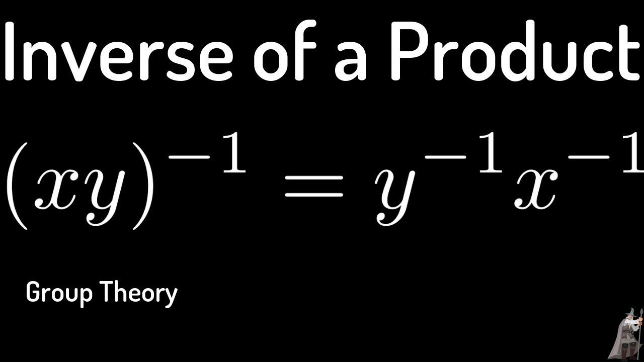 Group Theory: Proof Of The Formula For The Inverse Of A Product - YouTube