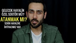 Gelecek Hayalin Özel Sektör mü? Atanmak mı? Senin Hayaline İhtiyacımız Var #motivasyon