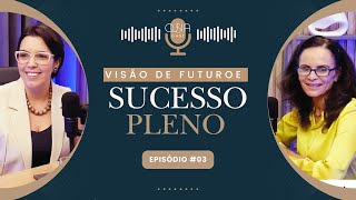 Descubra a Visão de Futuro para o Sucesso Pleno | Episódio #03