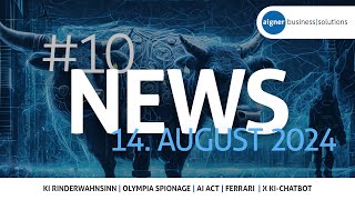 KI Rinderwahnsinn, Olympia Spionage, AI Act, Ferrari, X KI-Chatbot - aigner | NEWS vom 14.08.2024