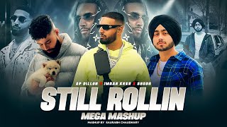 Still Rollin - Mega Mashup | Shubh ft.Imran Khan, AP Dhillon & Gurinder Gill | Saurabh Chaudhary