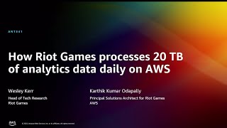 AWS re:Invent 2022 - How Riot Games processes 20 TB of analytics data daily on AWS (ANT341)