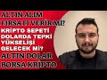 Altın Alım Fırsatı Verir Mi? Kripto Sepeti Nasıl Olmalı? Bitcoin Yorumları.Borsa Yükselecek Mi?