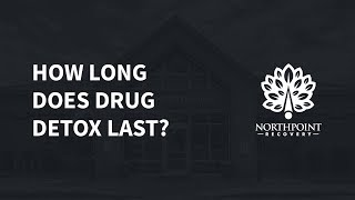 How Long Does Drug Detox Last?