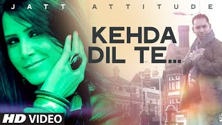 Kehda Dil Te Full Video Song | Jatt Attitude | Pamma Lassaria