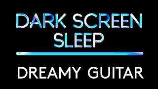 Black Screen Sleep Music - Gentle Acoustic Guitar | Dreamy Guitar Black Screen