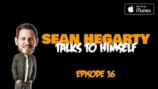 Sean Hegarty Talks To Himself (Video Podcast) 17-12-18
