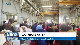 TWO YEARS AFTER: FG Begins Freight Services On Lagos-Ibadan Train | TRUST TV