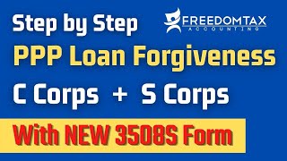 NEW PPP Loan Forgiveness for S Corps \u0026 C Corps Via 3508S Form [Step by Step Instructions]