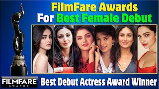 Filmfare Best Female Debut Actress Awards all Time List | 1989 - 2021 | All Filmfare Award WINNERS