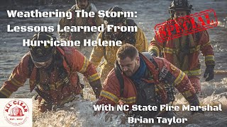 Weathering The Storm: Lessons Learned From Hurricane Helene - With State Fire Marshal Brian Taylor