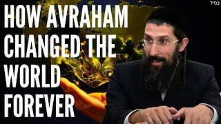 How Avraham Changed the World Forever