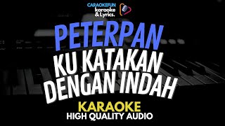 Peterpan - Ku Katakan Dengan Indah Karaoke Lirik