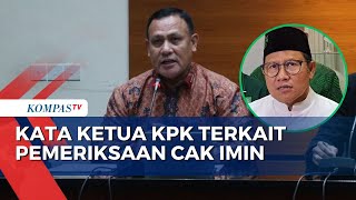 Ketua KPK Pastikan Pemeriksaan Cak Imin Tak Dipengaruhi Kekuasaan Manapun