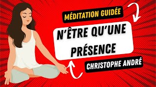 Dr Christophe André 🧘‍♂️- N'être qu'une présence 🧘‍♂️[ méditation guidée ]