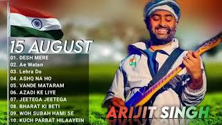 Arijit Singh independence Day 2022 Jukebox   Desh Mere, Ae Watan Song Arijit Singh Patriotic Songs