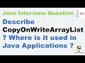 Describe CopyOnWriteArrayList Where is it used in Java Applications ?