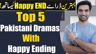 Top 5 Pakistani Dramas With Happy Endings! ARY DIGITAL | Har Pal Geo | HUM TV | MR NOMAN ALEEM