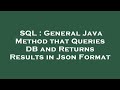 SQL : General Java Method that Queries DB and Returns Results in Json Format