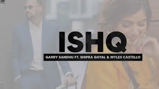 Ishq : Garry Sandhu (offical video) Shipra Goyal | Myles Castello | Latest Punjabi song 2022
