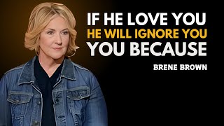 If He Loves You, He Will Ignore You Because...| BRENE BROWN BEST SPEECH