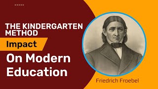 Kindergarten Method: Friedrich Froebel's Impact on Early Childhood Education