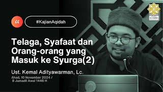 Ust Kemal Adityawarman, Lc -  Syafa'at Rasulullah & Orang yang Masuk ke Syurga (2) (10 Nov 2024)