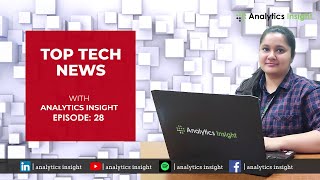 Top Tech News with Analytics Insight: Episode 28