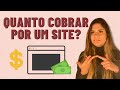 QUANTO COBRAR POR UM SITE? O que levar em conta e como calcular