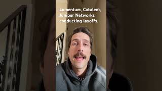 Lumentum, Catalent, Juniper Networks announce layoffs.