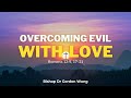 Sermon of 8 Sep 2024: Overcoming Evil With Love (by Bishop Dr Gordon Wong) - CCMC 30th Anniversary