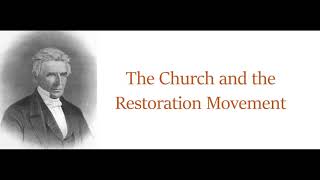 The Church and the Restoration Movement Pt  1