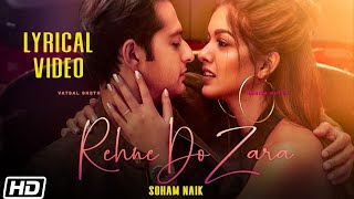 Rehne Do Zara | Lyrical Video | Vatsal Sheth | Ishita Dutta| Soham Naik| Anurag Saikia| Latest Songs