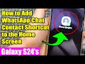 Galaxy S24/S24+/Ultra: How to Add WhatsApp Chat Contact Shortcut to the Home Screen