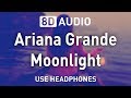Ariana Grande - Moonlight | 8D AUDIO